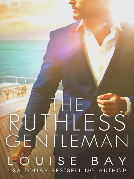Title details for The Ruthless Gentleman by Louise Bay - Available